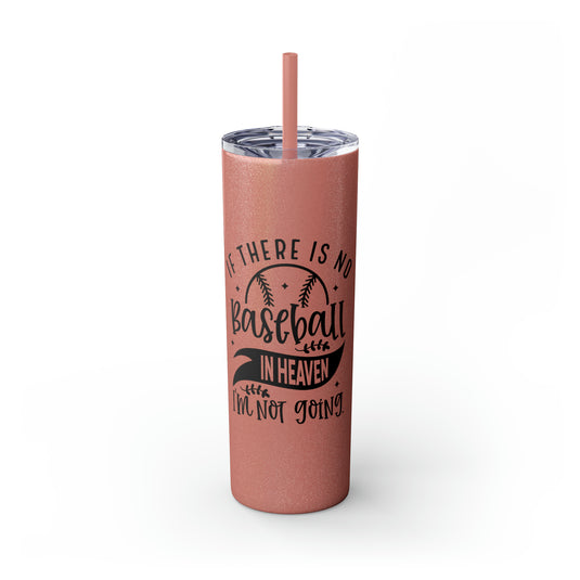 If There is No Baseball in Heaven 20oz Skinny Tumbler with Straw in Matte or Glossy