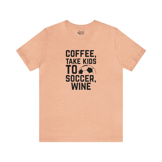 Coffee Take Kids to Soccer Wine Adult Unisex Mid-Level T-Shirt