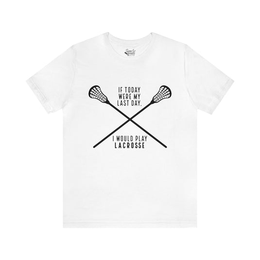 If Today Were My Last Day Lacrosse Adult Unisex Mid-Level T-Shirt