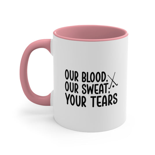 Our Blood Our Sweat Your Tears 11oz Hockey Accent Mug