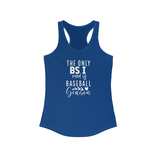 The Only BS I Need Baseball Women's Racerback Tank