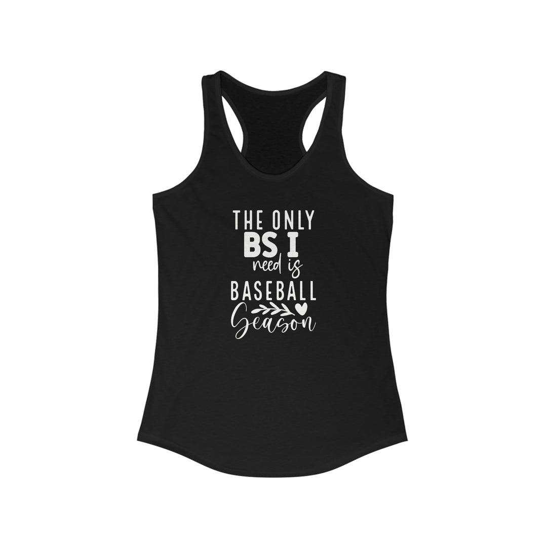 The Only BS I Need Baseball Women's Racerback Tank