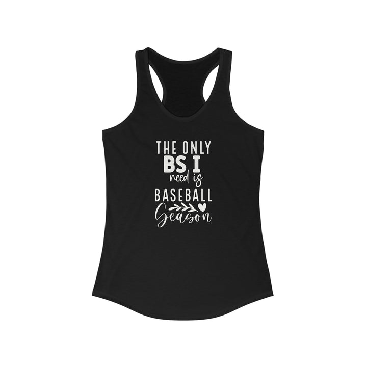 The Only BS I Need Baseball Women's Racerback Tank