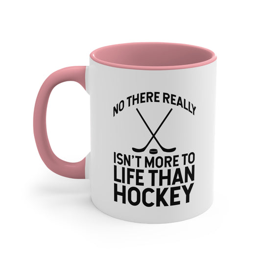 No There Really Isn't More to Life 11oz Hockey Accent Mug