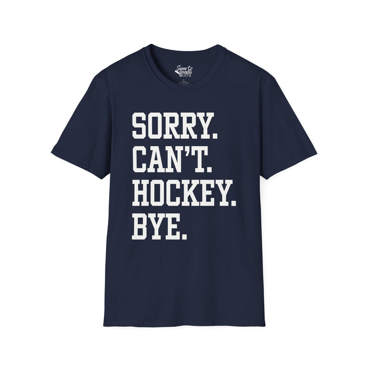 Sorry Can't Hockey Bye Tall Design Adult Unisex T-Shirt