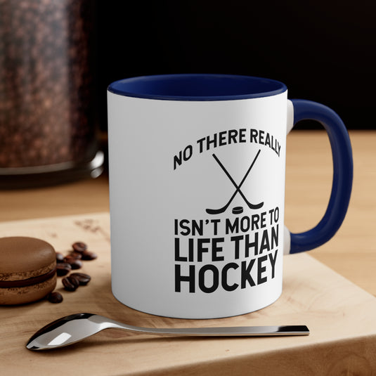 No There Really Isn't More to Life 11oz Hockey Accent Mug