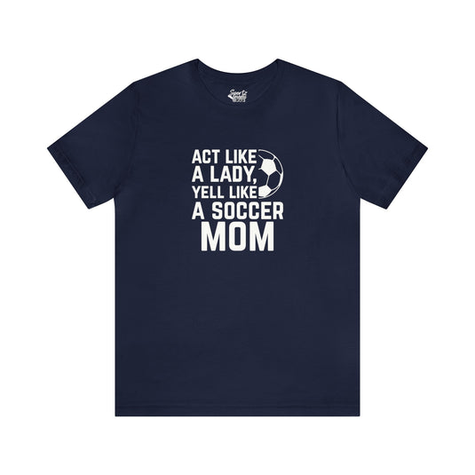 Act Like a Lady Soccer Adult Unisex Mid-Level T-Shirt