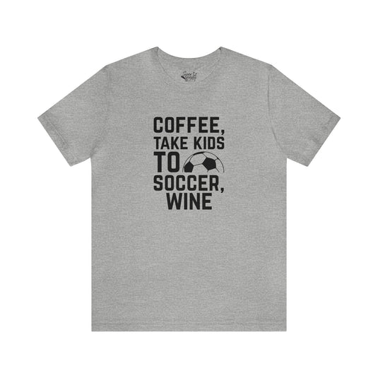 Coffee Take Kids to Soccer Wine Adult Unisex Mid-Level T-Shirt