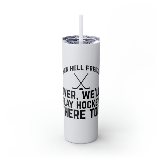 When Hell Freezes Hockey 20oz Skinny Tumbler with Straw in Matte or Glossy