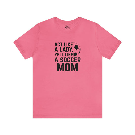 Act Like a Lady Soccer Adult Unisex Mid-Level T-Shirt