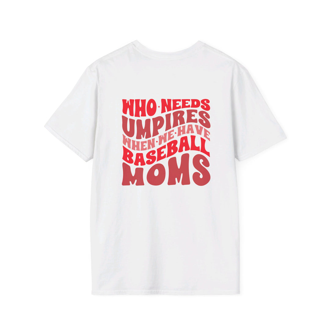 Who Needs Umpires Baseball Unisex Adult T-Shirt