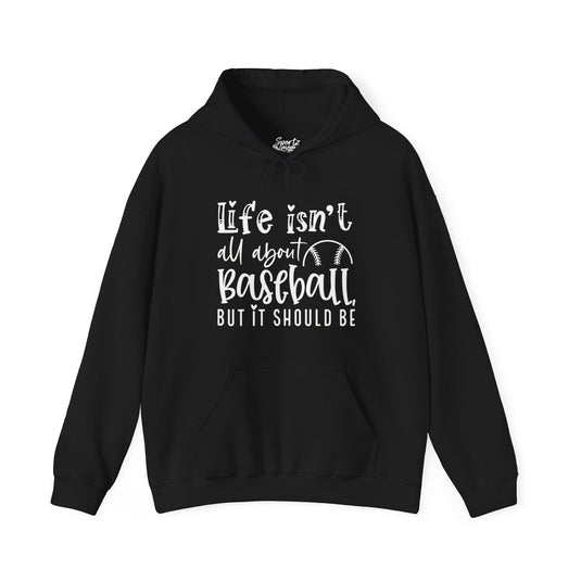 Life Isn't All About Baseball Adult Unisex Basic Hooded Sweatshirt