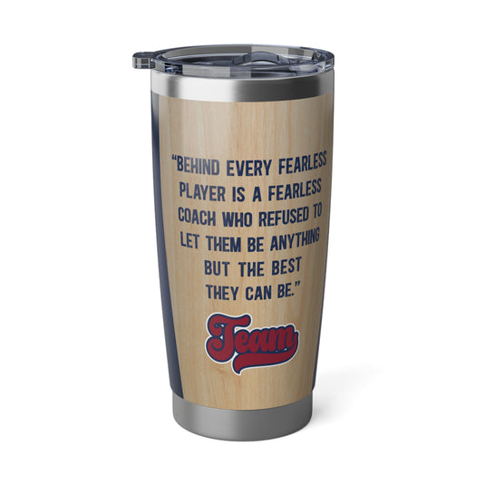 Behind Every Fearless Player Coach Baseball Tumbler