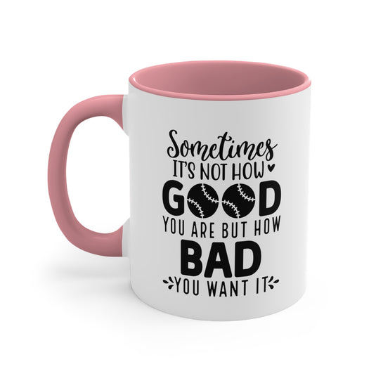 Sometimes It's Not How Good You Are Baseball 11oz Accent Mug